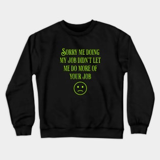 Sorry For Not Doing More of Your Job Crewneck Sweatshirt